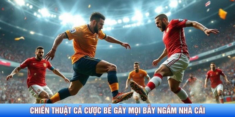 Chiến thuật cá cược bẻ gãy mọi bẫy ngầm nhà cái Chiến thuật cá cược bẻ gãy mọi bẫy ngầm nhà cái