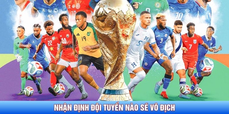 Nhận định đội tuyển nào sẽ vô địch