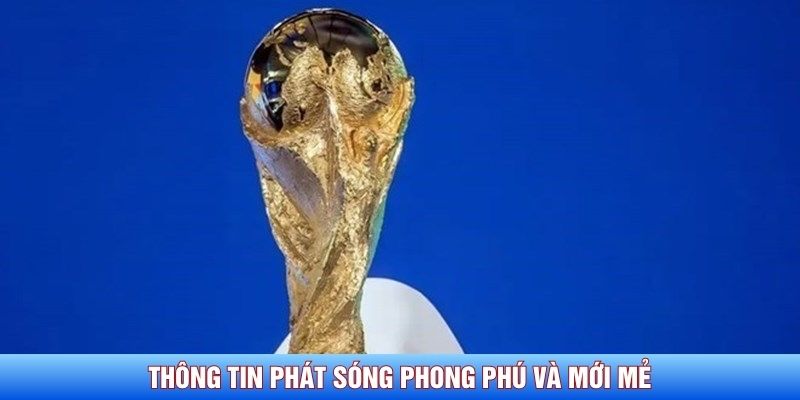 Thông tin phát sóng phong phú và mới mẻ