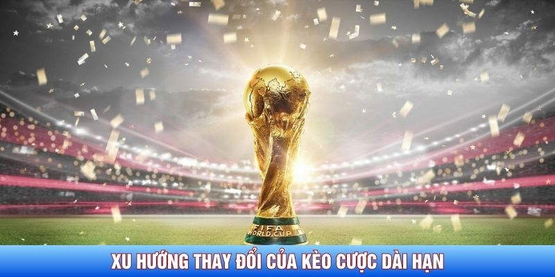 Xu hướng thay đổi của kèo cược dài hạn tại World Cup 2026